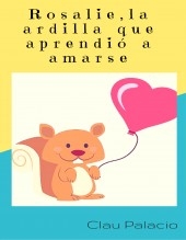 Rosalíe, la ardilla que aprendió a amarse Rosalíe, la ardilla que aprendió a amarse