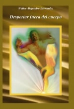Libro Despertar fuera del cuerpo, autor Walter Alejandro Bermudez Libro Despertar fuera del cuerpo, autor Walter Alejandro Bermudez