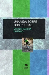 Libro UNA VIDA SOBRE DOS RUEDAS, autor Vicente Gascón Hurtado Libro UNA VIDA SOBRE DOS RUEDAS, autor Vicente Gascón Hurtado