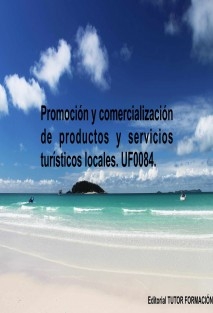 Promoción y comercialización de productos y servicios turísticos locales. UF0084