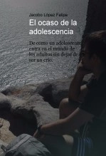 Libro El ocaso de la adolescencia, autor Jacobo López Felipe Libro El ocaso de la adolescencia, autor Jacobo López Felipe