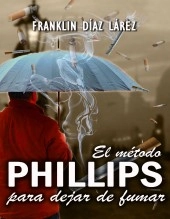 Libro El método PHILLIPS para dejar de fumar (Edición digital), autor Franklin Alberto Díaz Lárez Libro El método PHILLIPS para dejar de fumar (Edición digital), autor Franklin Alberto Díaz Lárez