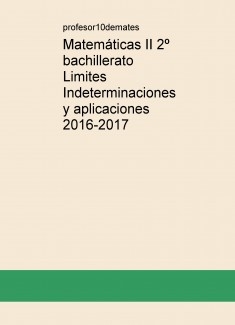 Matemáticas II 2º bachillerato Limites Indeterminaciones y aplicaciones 2016-2017
