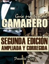Libro GUÍA PRÁCTICA DEL CAMARERO (Segunda edición ampliada y corregida) EDICIÓN DIGITAL, autor Franklin Alberto Díaz Lárez Libro GUÍA PRÁCTICA DEL CAMARERO (Segunda edición ampliada y corregida) EDICIÓN DIGITAL, autor Franklin Alberto Díaz Lárez
