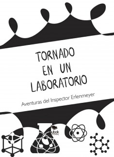 Tornado en un laboratorio. Aventuras del Inspector Erlenmeyer