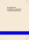 El cambio de empresa un soplo de nuevas experiencias El cambio de empresa un soplo de nuevas experiencias