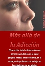 Libro MÁS ALLÁ DE LA ADICCIÓN 2, autor CARLOS TORRES Libro MÁS ALLÁ DE LA ADICCIÓN 2, autor CARLOS TORRES