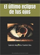 Libro El último eclipse de tus ojos, autor Gabriel Fantini Ons Libro El último eclipse de tus ojos, autor Gabriel Fantini Ons