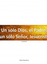 Libro Un sólo Dios, el Padre; un sólo Señor, Jesucristo, autor Roberto Celaya Libro Un sólo Dios, el Padre; un sólo Señor, Jesucristo, autor Roberto Celaya