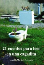 Libro 21 cuentos para leer en una cagadita, autor Mauricio Martínez Fernández Libro 21 cuentos para leer en una cagadita, autor Mauricio Martínez Fernández