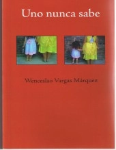 Libro Uno nunca sabe, autor Wenceslao Vargas Márquez Libro Uno nunca sabe, autor Wenceslao Vargas Márquez