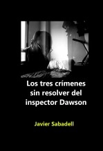 Libro Los tres crímenes sin resolver del inspector Dawson (y otros relatos), autor javiersabadell Libro Los tres crímenes sin resolver del inspector Dawson (y otros relatos), autor javiersabadell