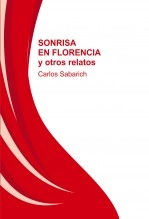 Libro SONRISA EN FLORENCIA y otros relatos, autor Carlos Sabarich Libro SONRISA EN FLORENCIA y otros relatos, autor Carlos Sabarich