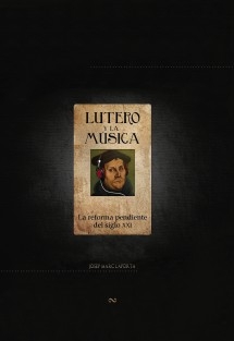Lutero y la música ~ La reforma pendiente del siglo XXI