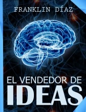 Libro El Vendedor de Ideas, autor Franklin Alberto Díaz Lárez Libro El Vendedor de Ideas, autor Franklin Alberto Díaz Lárez