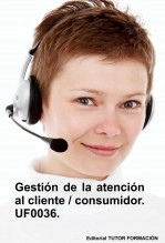 Libro Gestión de la atención al cliente - consumidor. UF0036., autor TUTOR FORMACIÓN Libro Gestión de la atención al cliente - consumidor. UF0036., autor TUTOR FORMACIÓN