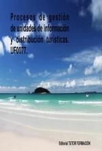 Libro Procesos de gestión de unidades de información y distribución turísticas. UF0077, autor TUTOR FORMACIÓN Libro Procesos de gestión de unidades de información y distribución turísticas. UF0077, autor TUTOR FORMACIÓN