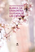 Libro BLANCA, LA GRAN REINA OLVIDADA DE LAS ESPAÑAS, autor Juan Antonio Fuentes Martín Libro BLANCA, LA GRAN REINA OLVIDADA DE LAS ESPAÑAS, autor Juan Antonio Fuentes Martín