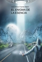 Libro EL ENIGMA DE LA ESENCIA, autor Juan Antonio Fuentes Martín Libro EL ENIGMA DE LA ESENCIA, autor Juan Antonio Fuentes Martín