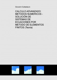 CALCULO ADVANZADO: METODOS NUMERICOS - SOLUCIÓN DE SISTEMAS DE ECUACIONES POR METODO DE ELEMENTOS FINITOS (Teoria)