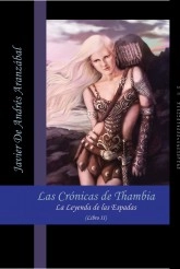 Libro Las Crónicas de Thambia. La Leyenda de las Espadas Libro II, autor Javichechu Libro Las Crónicas de Thambia. La Leyenda de las Espadas Libro II, autor Javichechu