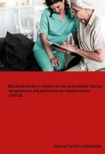 Libro Mantenimiento y mejora de las actividades diarias de personas dependientes en instituciones. UF0130, autor TUTOR FORMACIÓN Libro Mantenimiento y mejora de las actividades diarias de personas dependientes en instituciones. UF0130, autor TUTOR FORMACIÓN