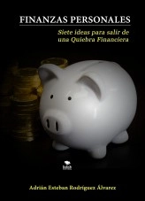 Libro Finanzas personales siete ideas para salir de una quiebra financiera, autor Adrián Esteban Rodríguez Álvarez Libro Finanzas personales siete ideas para salir de una quiebra financiera, autor Adrián Esteban Rodríguez Álvarez