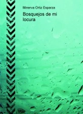 Libro Bosquejos de mi locura, autor minervaortiz Libro Bosquejos de mi locura, autor minervaortiz