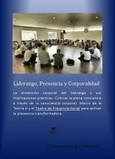 Libro Liderazgo, Presencia y Corporalidad. Cultivar la plena conciencia a través de la consciencia corporal. Marco de la Teoría U y el Teatro de Presencia Social para activar la presencia transformadora., autor javierruiz Libro Liderazgo, Presencia y Corporalidad. Cultivar la plena conciencia a través de la consciencia corporal. Marco de la Teoría U y el Teatro de Presencia Social para activar la presencia transformadora., autor javierruiz