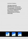 TECNOLOGIA DE MATERIALES (Esquemas Conceptuales de Teoria) (Descarga Gratuitamente la Version Reducida)