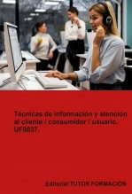 Libro Técnicas de información y atención al cliente, consumidor, usuario. UF0037., autor TUTOR FORMACIÓN Libro Técnicas de información y atención al cliente, consumidor, usuario. UF0037., autor TUTOR FORMACIÓN