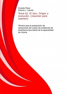 Tema 62. El Jazz. Origen y evolución. (resumen para examen). Temario para la preparación de oposiciones del cuerpo de profesores de enseñanza secundaria de la especialidad de música.