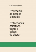 Libro Prevención de riesgos laborales. Protecciones colectivas frente a caídas de altura., autor Lucía Blanco Bartolomé Libro Prevención de riesgos laborales. Protecciones colectivas frente a caídas de altura., autor Lucía Blanco Bartolomé