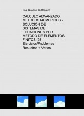 Libro CALCULO ADVANZADO: METODOS NUMERICOS - SOLUCIÓN DE SISTEMAS DE ECUACIONES POR METODO DE ELEMENTOS FINITOS (Teoría + 25 Ejercicios/Problemas Resueltos + Varios Examenes) (Descarga gratuitamente la version reducida), autor krumiro Libro CALCULO ADVANZADO: METODOS NUMERICOS - SOLUCIÓN DE SISTEMAS DE ECUACIONES POR METODO DE ELEMENTOS FINITOS (Teoría + 25 Ejercicios/Problemas Resueltos + Varios Examenes) (Descarga gratuitamente la version reducida), autor krumiro