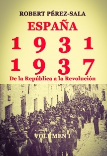 ESPAÑA, 1931-1937. De la República a la Revolución. (Volumen I)