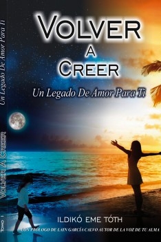 VOLVER A CREER, Un legado de amor para ti