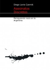 Asesinatos Discretos / persiguiendo nazis en la Argentina Asesinatos Discretos / persiguiendo nazis en la Argentina