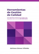 Libro Herramientas de Gestión de Calidad con ejemplos prácticos en base a los requisitos de la norma ISO 9001.2015, autor Adriana Gomez Villoldo Libro Herramientas de Gestión de Calidad con ejemplos prácticos en base a los requisitos de la norma ISO 9001.2015, autor Adriana Gomez Villoldo