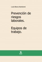 Libro Prevención de riesgos laborales. Equipos de trabajo. 2ª edición., autor Lucía Blanco Bartolomé Libro Prevención de riesgos laborales. Equipos de trabajo. 2ª edición., autor Lucía Blanco Bartolomé
