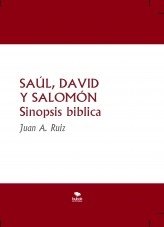 SAÚL, DAVID Y SALOMÓN Sinopsis biblica SAÚL, DAVID Y SALOMÓN Sinopsis biblica