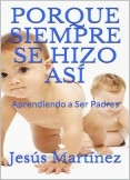 Porque siempre se hizo así - Aprendiendo a Ser Padres Porque siempre se hizo así - Aprendiendo a Ser Padres