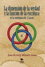 Libro La dimensión de la verdad y la función de la escritura en la enseñanza de J.Lacan, autor Ana Kristy Wiener Libro La dimensión de la verdad y la función de la escritura en la enseñanza de J.Lacan, autor Ana Kristy Wiener