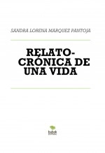 Libro RELATO- CRÓNICA DE UNA VIDA, autor Sandra Lorena Marquez Pantoja Libro RELATO- CRÓNICA DE UNA VIDA, autor Sandra Lorena Marquez Pantoja
