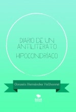 Libro Diario de un antiliterato hipocondríaco, autor Gonzalo Hernández Vallhonrat Libro Diario de un antiliterato hipocondríaco, autor Gonzalo Hernández Vallhonrat