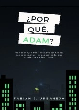 Libro ¿Por qué, Adam?, autor fabianjubaneja Libro ¿Por qué, Adam?, autor fabianjubaneja