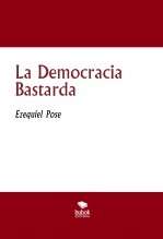 Libro La Democracia Bastarda, autor Ezequiel Pose Libro La Democracia Bastarda, autor Ezequiel Pose