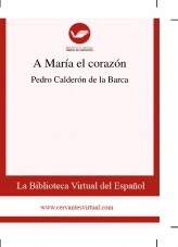Libro A María el corazón, autor Biblioteca Virtual Miguel de Cervantes Libro A María el corazón, autor Biblioteca Virtual Miguel de Cervantes