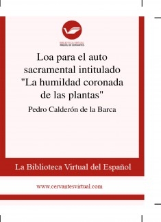 Loa para el auto sacramental intitulado "La humildad coronada de las plantas"