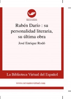 Rubén Darío : su personalidad literaria, su última obra