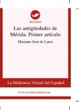 Libro Las antigüedades de Mérida. Primer artículo, autor Biblioteca Virtual Miguel de Cervantes Libro Las antigüedades de Mérida. Primer artículo, autor Biblioteca Virtual Miguel de Cervantes